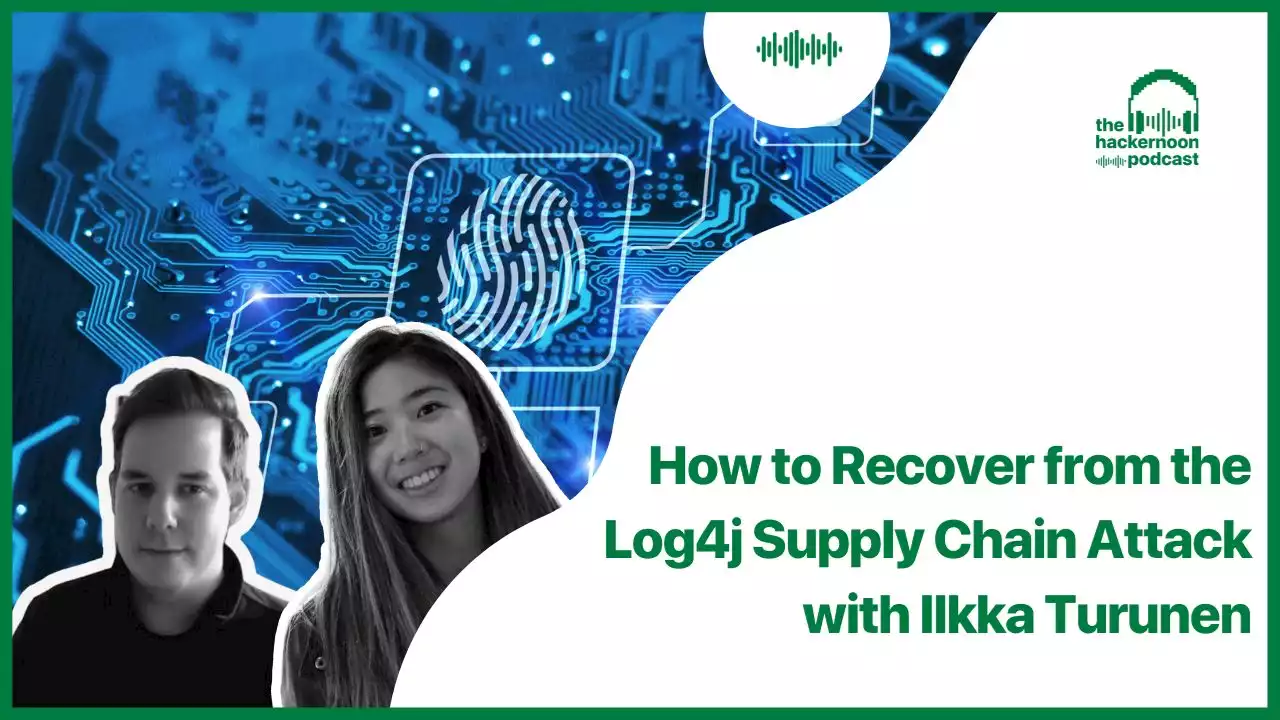 How to Recover from the Log4j Supply Chain Attack with Ilkka Turunen | HackerNoon