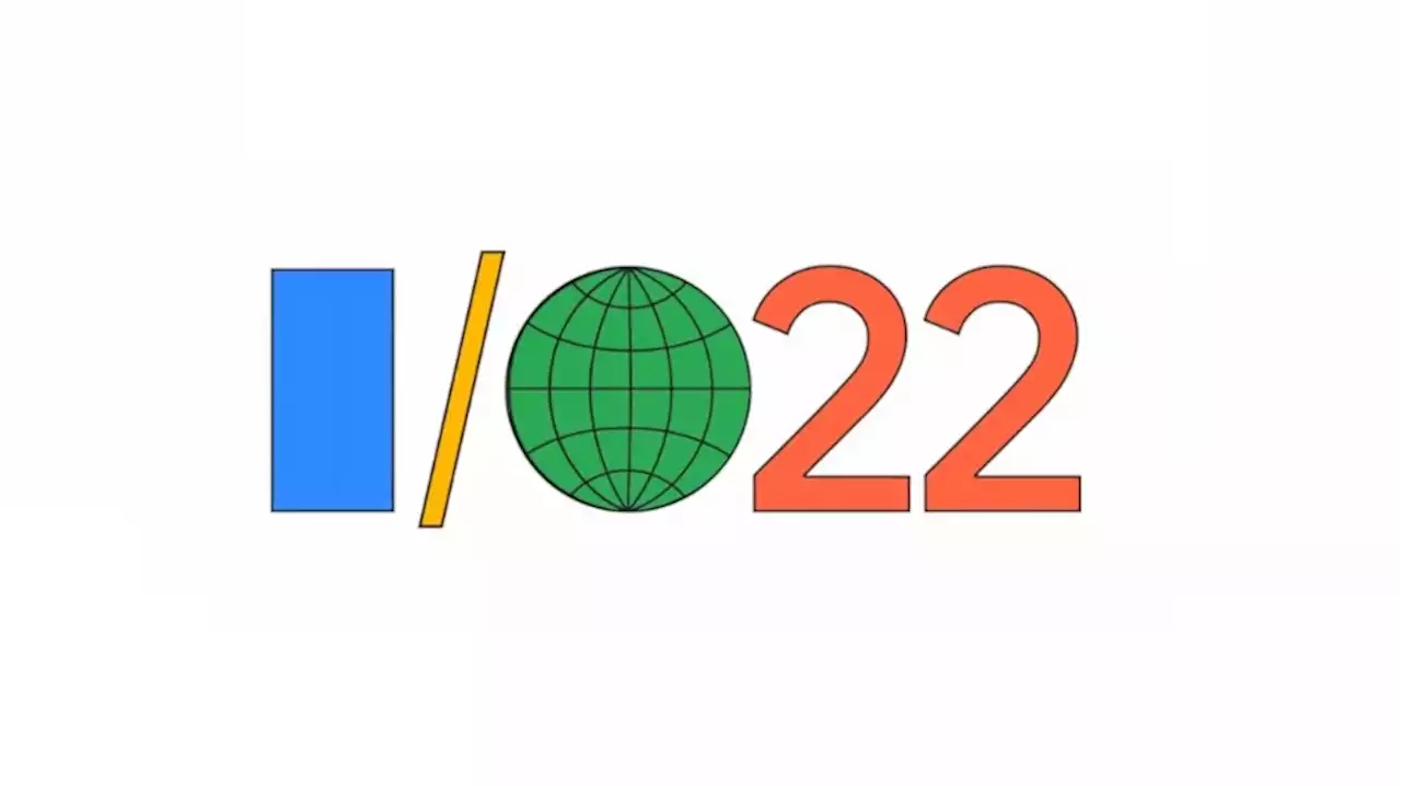 Google I/O 2022 dates announced; a limited live audience will attend for free