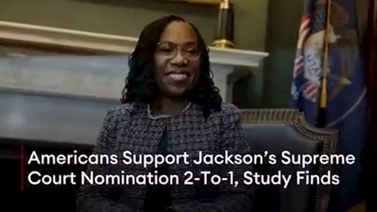 Americans Support Jackson’s Supreme Court Nomination 2-To-1, Study Finds