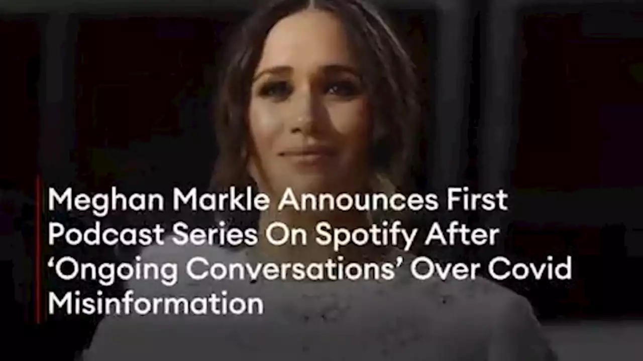 Meghan Markle Announces First Podcast Series On Spotify After ‘Ongoing Conversations’ Over Covid Misinformation