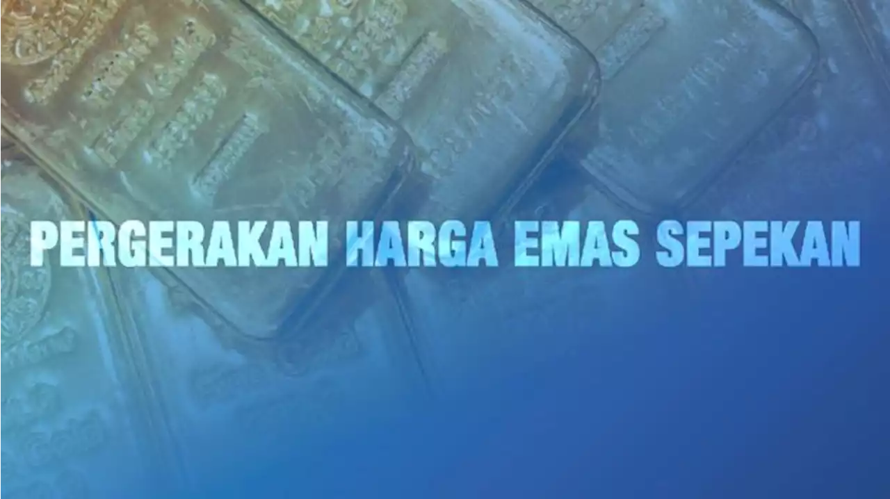 Pergerakan Harga Emas Sepekan (14 - 18 Maret 2022)