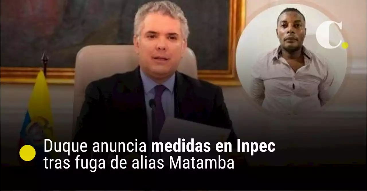 “Ya se nos llenó la coronilla”: Duque anuncia medidas en Inpec tras fuga de alias Matamba