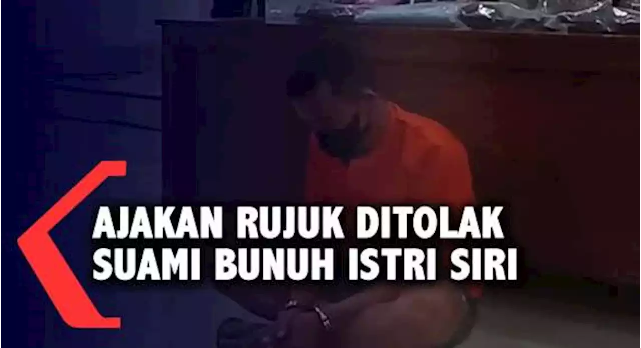 Ajakan Rujuk Ditolak, Suami Bunuh Istri Siri