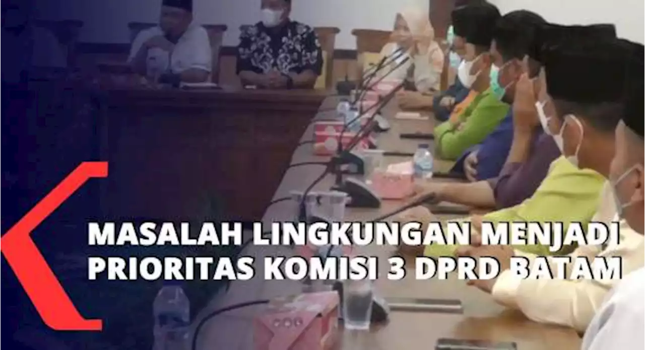 Masalah Lingkungan Menjadi Prioritas Komisi 3 DPRD Batam