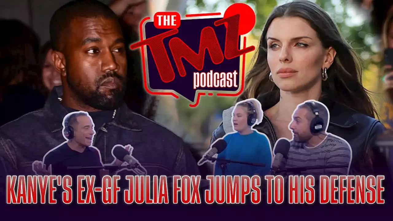 Kanye's Ex-GF Julia Fox Jumps to His Defense by The TMZ Podcast