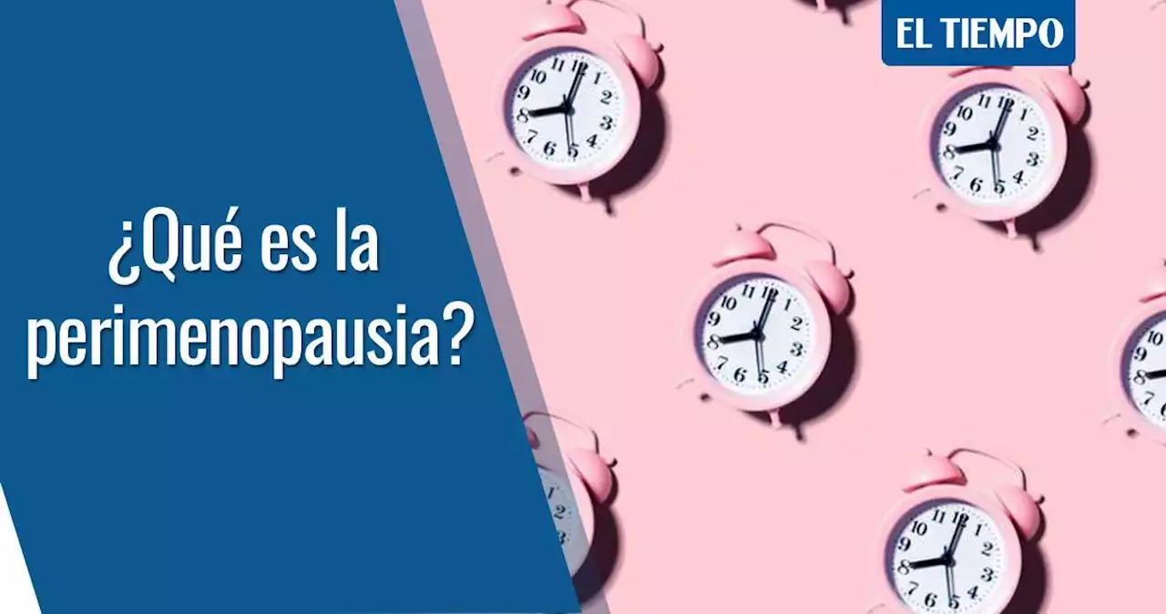 Qué es la perimenopausia y qué le ocurre a la mujer cuando se inicia