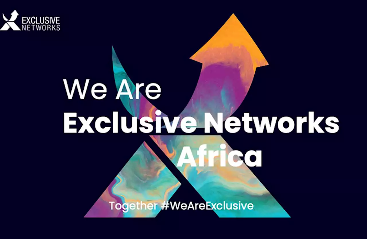 Exclusive Networks Africa: Bringing True Value-Added Distribution to the Continent - IT News Africa - Up to date technology news, IT news, Digital news, Telecom news, Mobile news, Gadgets news, Analysis and Reports