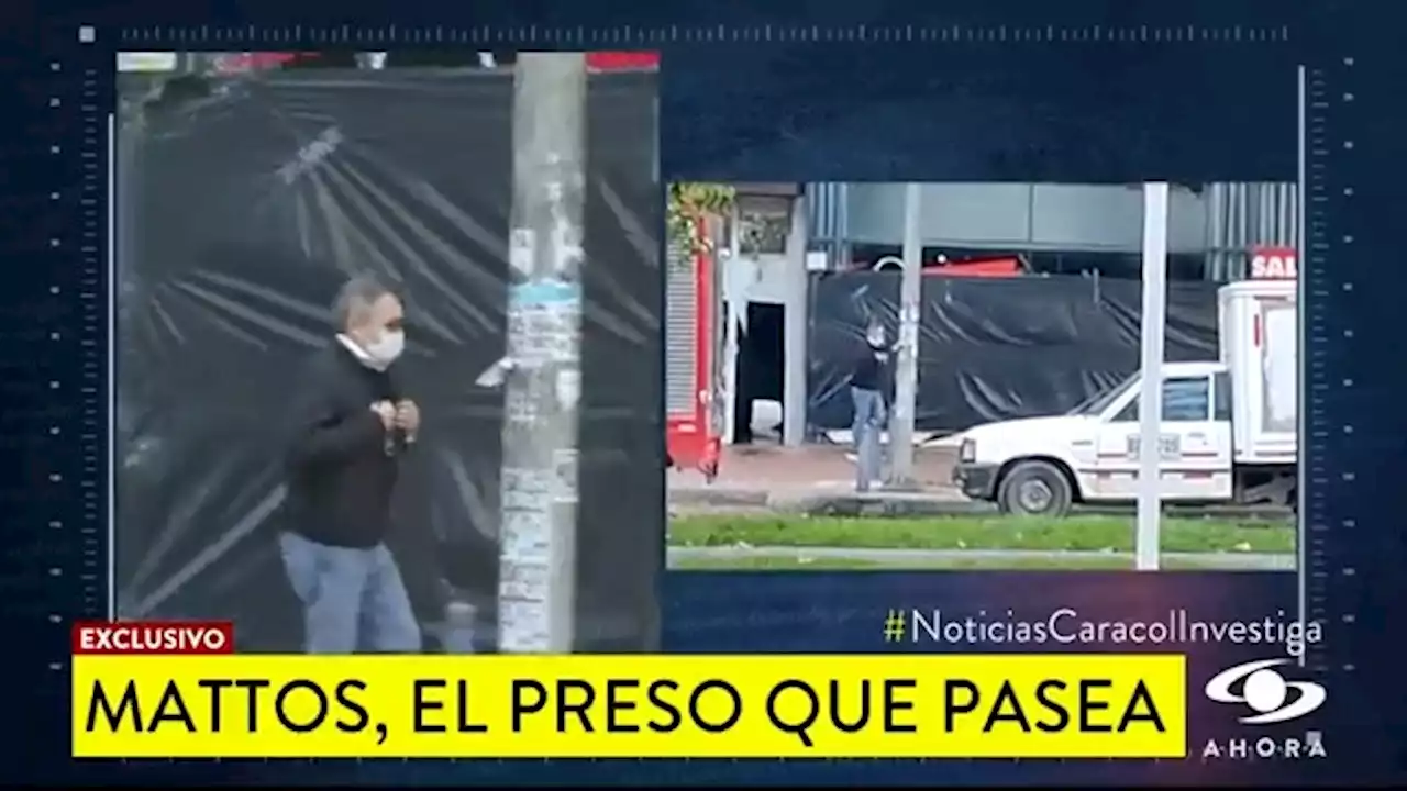 Carlos Mattos se evade de la cárcel: así se mueve libremente un preso por Bogotá