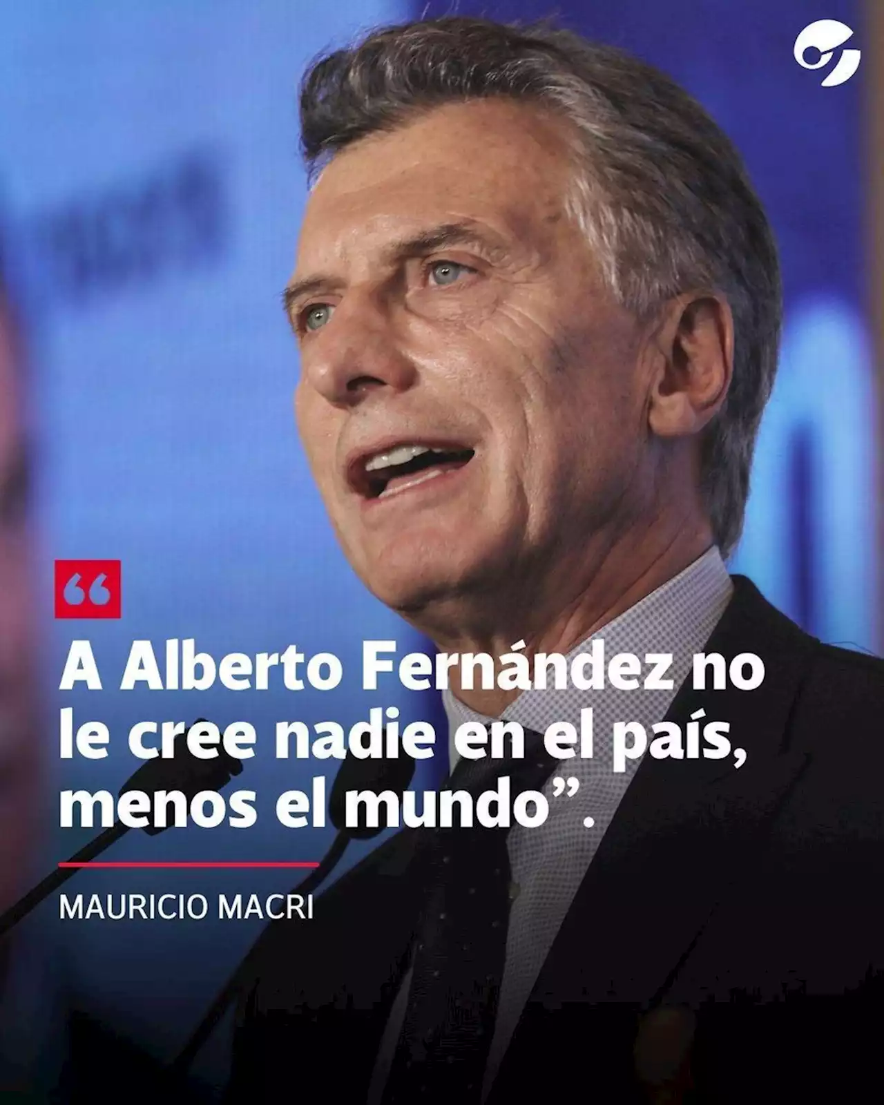 Mauricio Macri: 'A Alberto Fernández no le cree nadie en el país, menos el mundo'