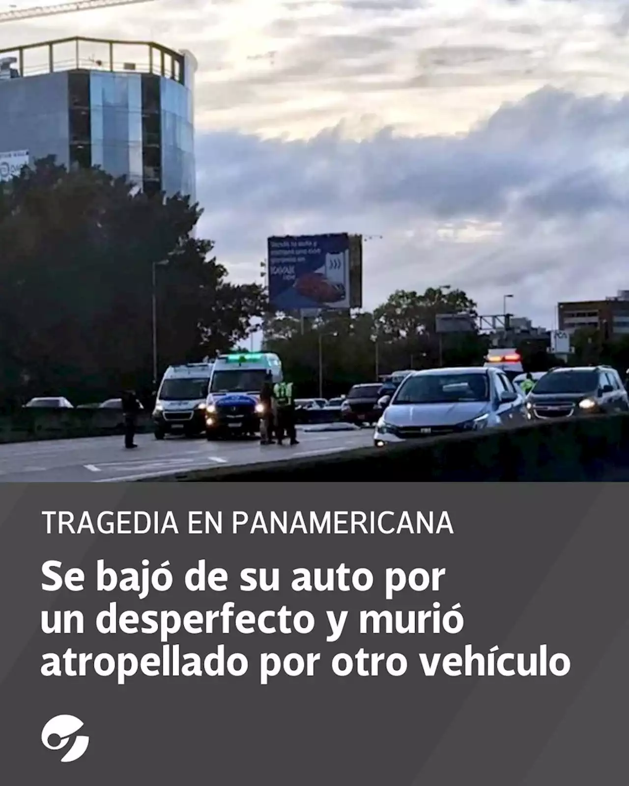 Tragedia en Panamericana: se bajó de su auto por un desperfecto y murió atropellado