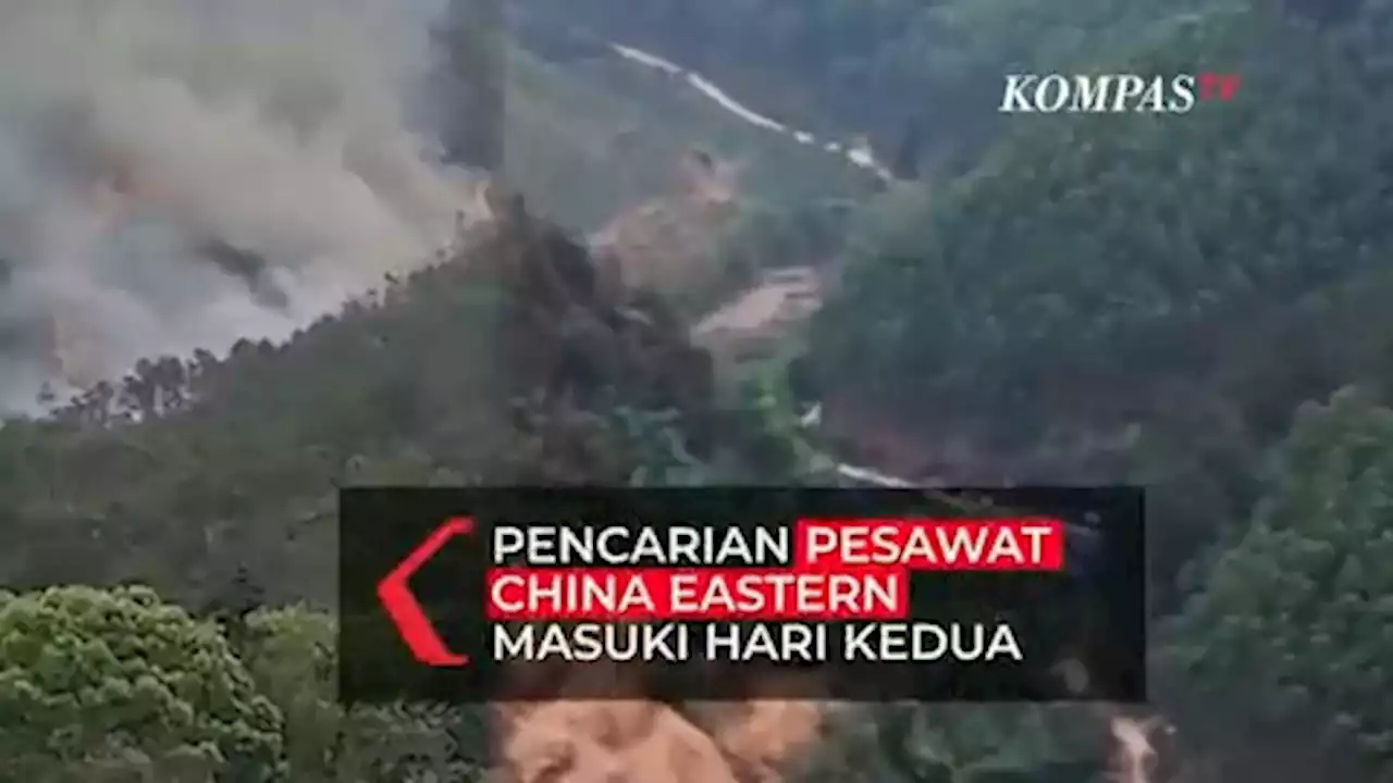 Situasi Terkini Lokasi Kecelakaan Pesawat China Eastern MU5735, Belum Ada Temuan Jasad Korban