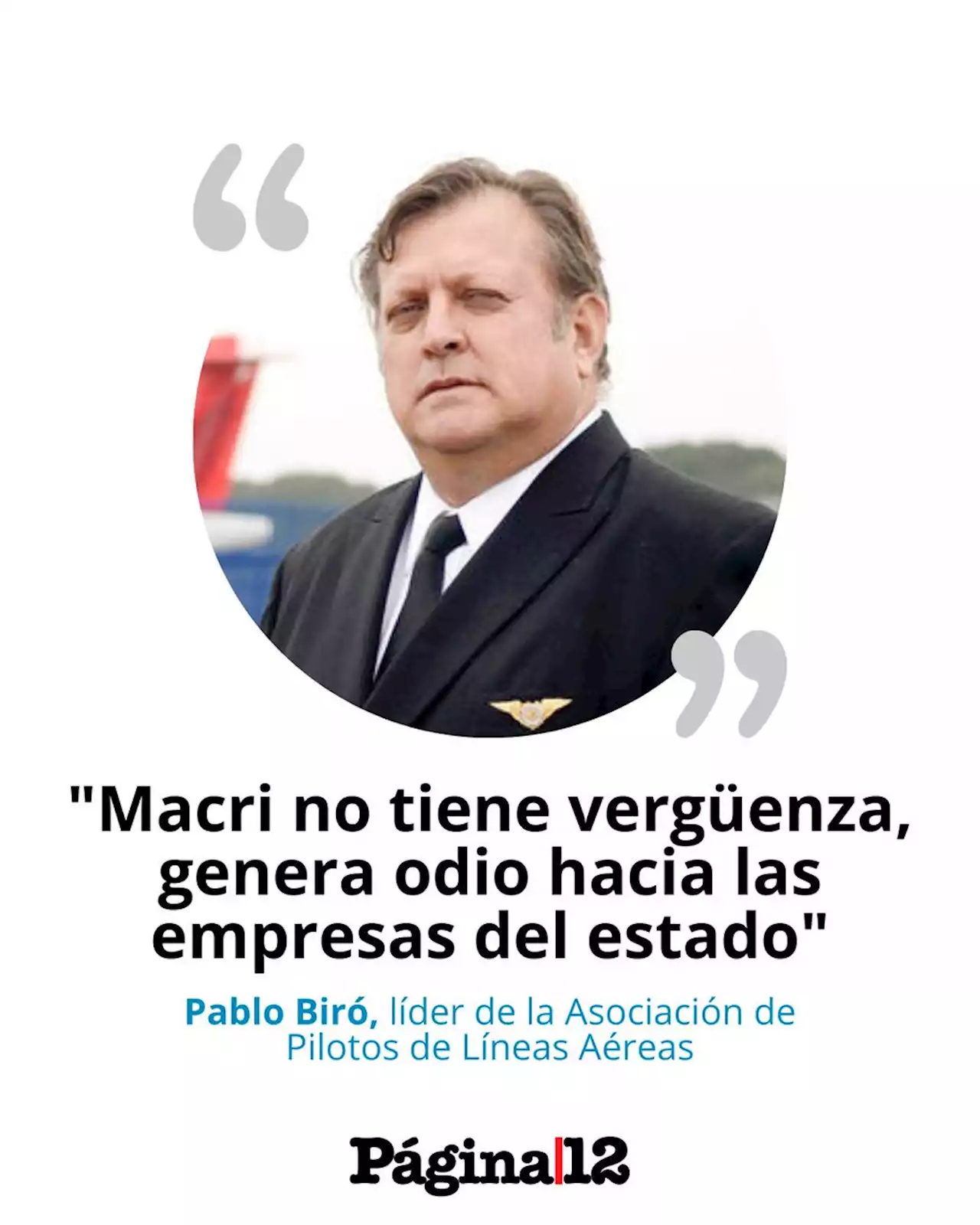 Pablo Biró le respondió a Macri tras el pedido de privatizar Aerolíneas Argentinas: 'No tiene vergüenza' | 'Genera odio hacia las empresas del Estado', afirmó el sindicalista