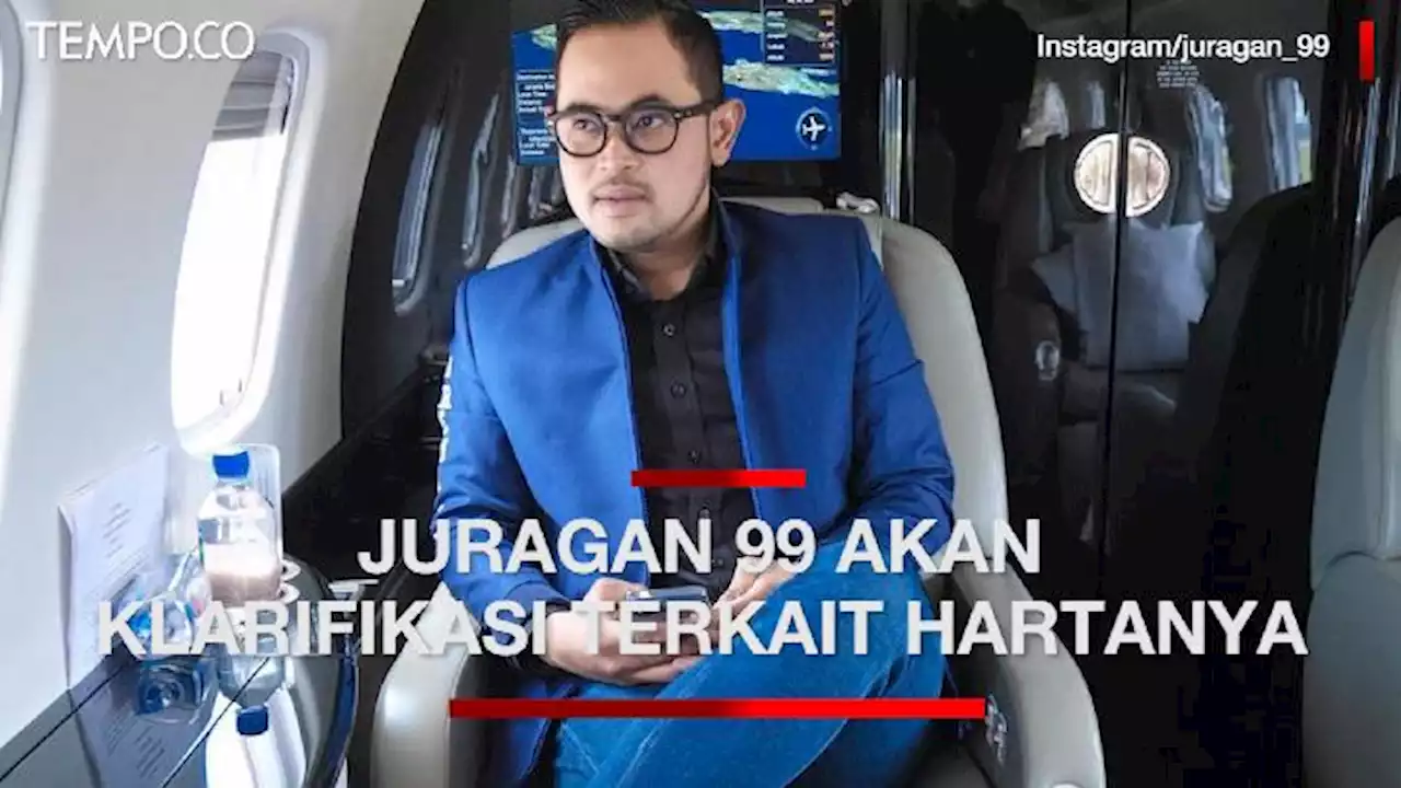 Hartanya Terus Dipertanyakan, Juragan 99 Disebut akan Klarifikasi