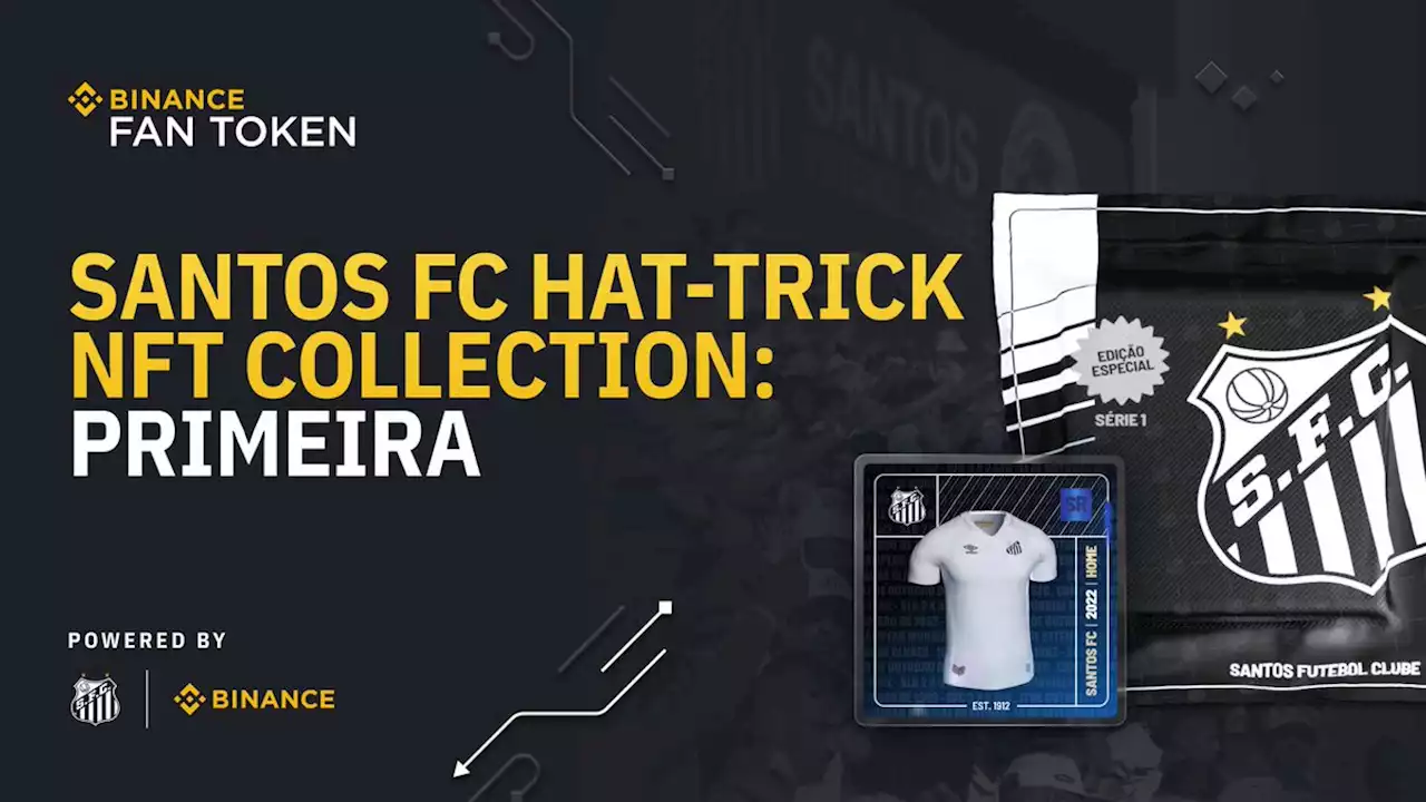 Binance NFT Launches “Santos FC Hat-Trick: Primeira” NFT Mystery Box Collection and NFT PowerStation with 10,000 SANTOS Fan Tokens to Be Shared! | Binance Support