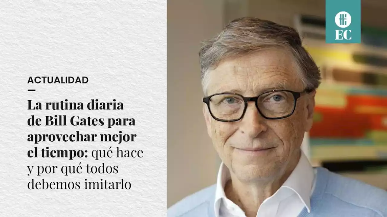 La rutina diaria de Bill Gates para aprovechar mejor el tiempo: qu� hace y por qu� todos debemos imitarlo