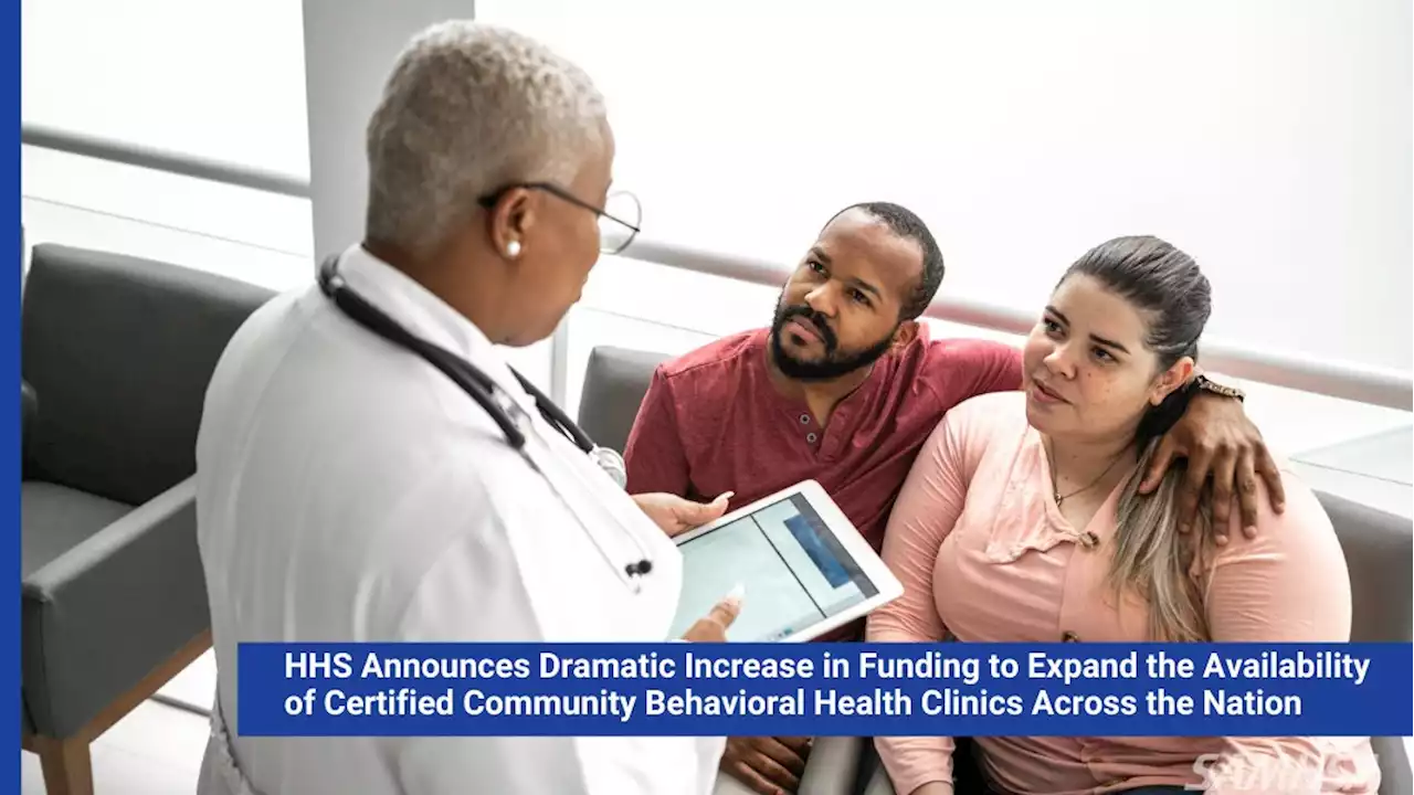 HHS Announces Dramatic Increase in Funding to Expand the Availability of Certified Community Behavioral Health Clinics Across the Nation