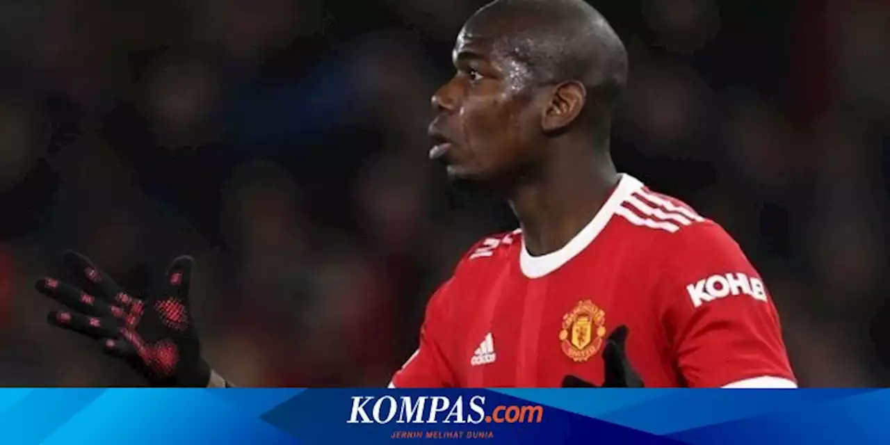 Pogba Isyaratkan Pergi, Bilang Musim Man United Sudah Mati