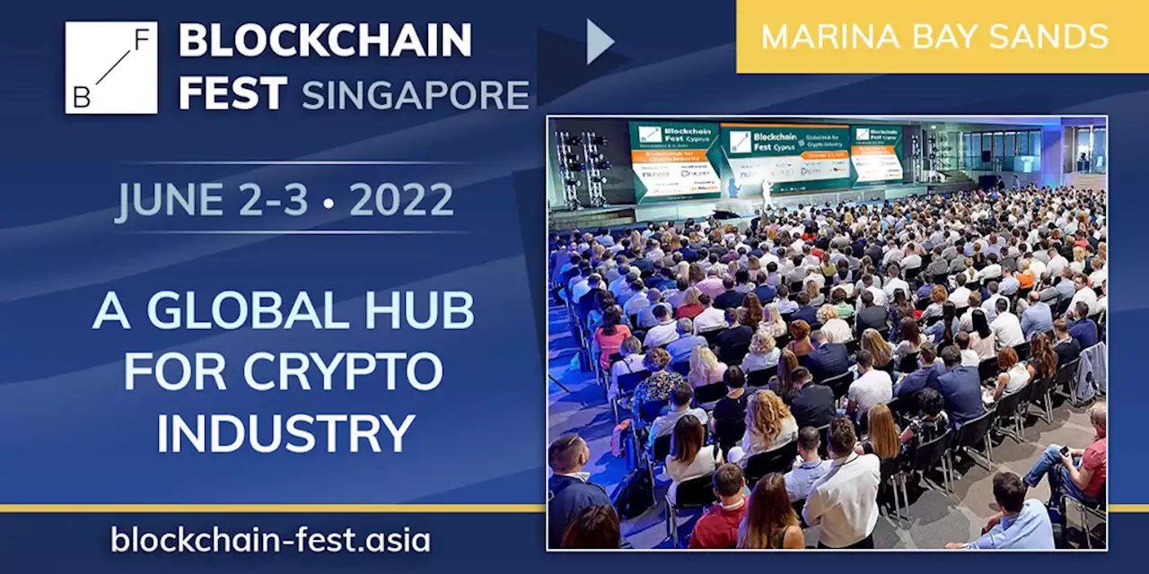 Blockchain Fest 2022 - Singapore Event (2-3 June). Blockchain, Exchanges, Cryptocurrencies, Decentralized Finance (DeFi), NFTs, GameFi, Mining, Gaming and Gambling, Online Payments and Investment