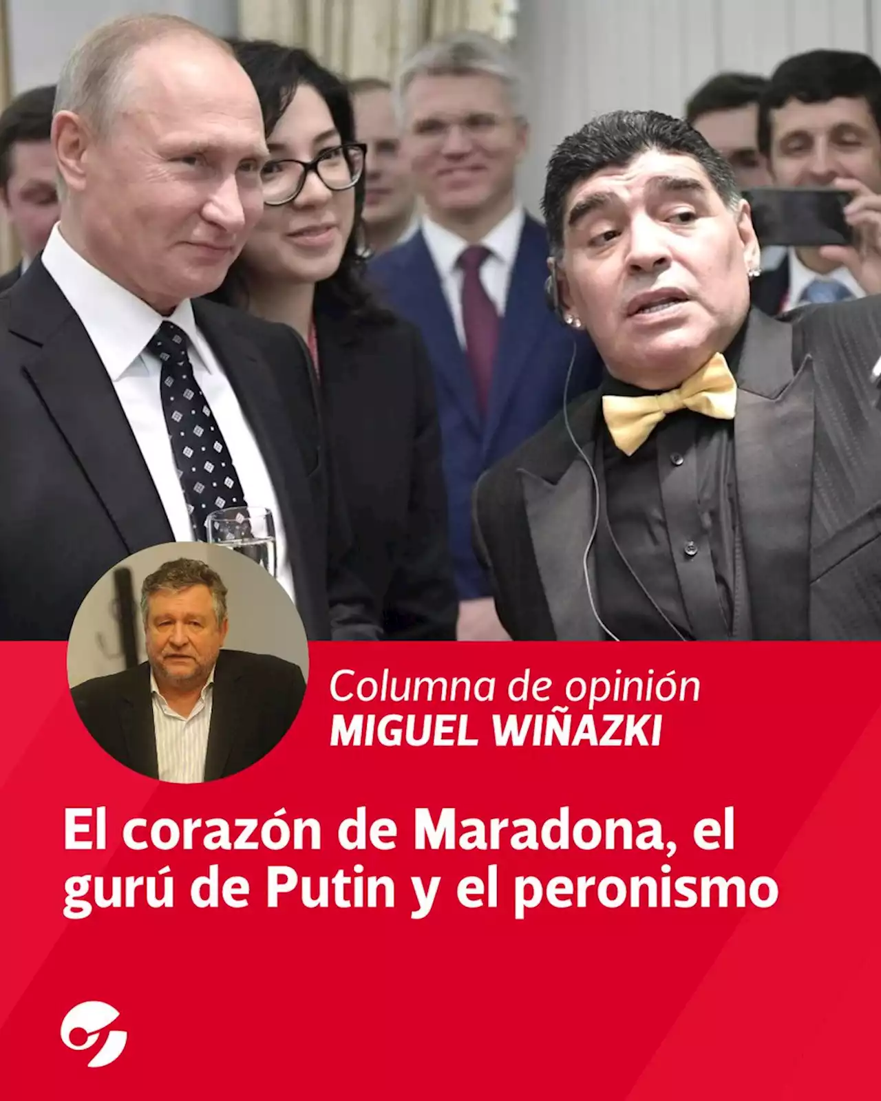 El corazón de Maradona, el gurú de Putin y el peronismo