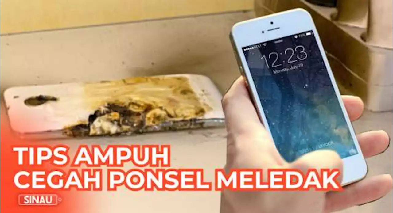 Hati-hati, Berikut Tips Ampuh Cegah Ponsel Meledak