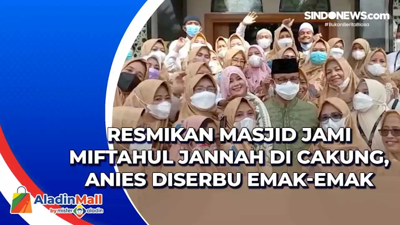 VIDEO: Resmikan Masjid Jami Miftahul Jannah di Cakung, Anies Diserbu Emak-emak - SINDOnews Video