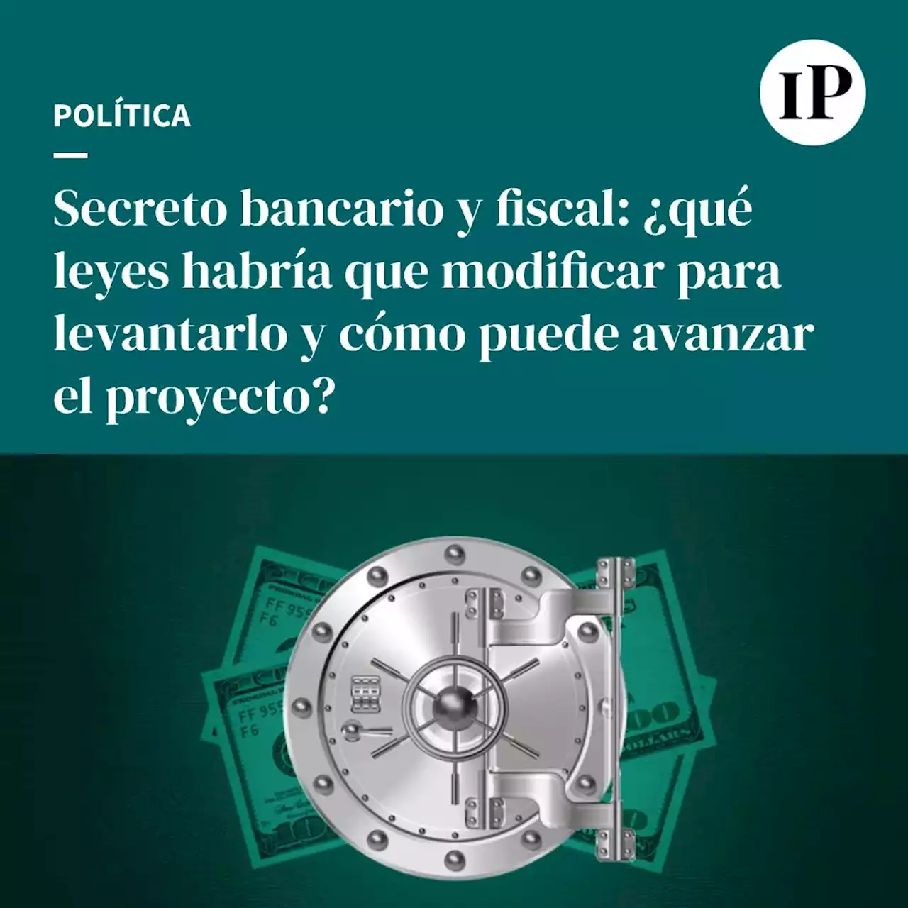 Secreto bancario, en riesgo: ¿por qué quieren levantarlo?