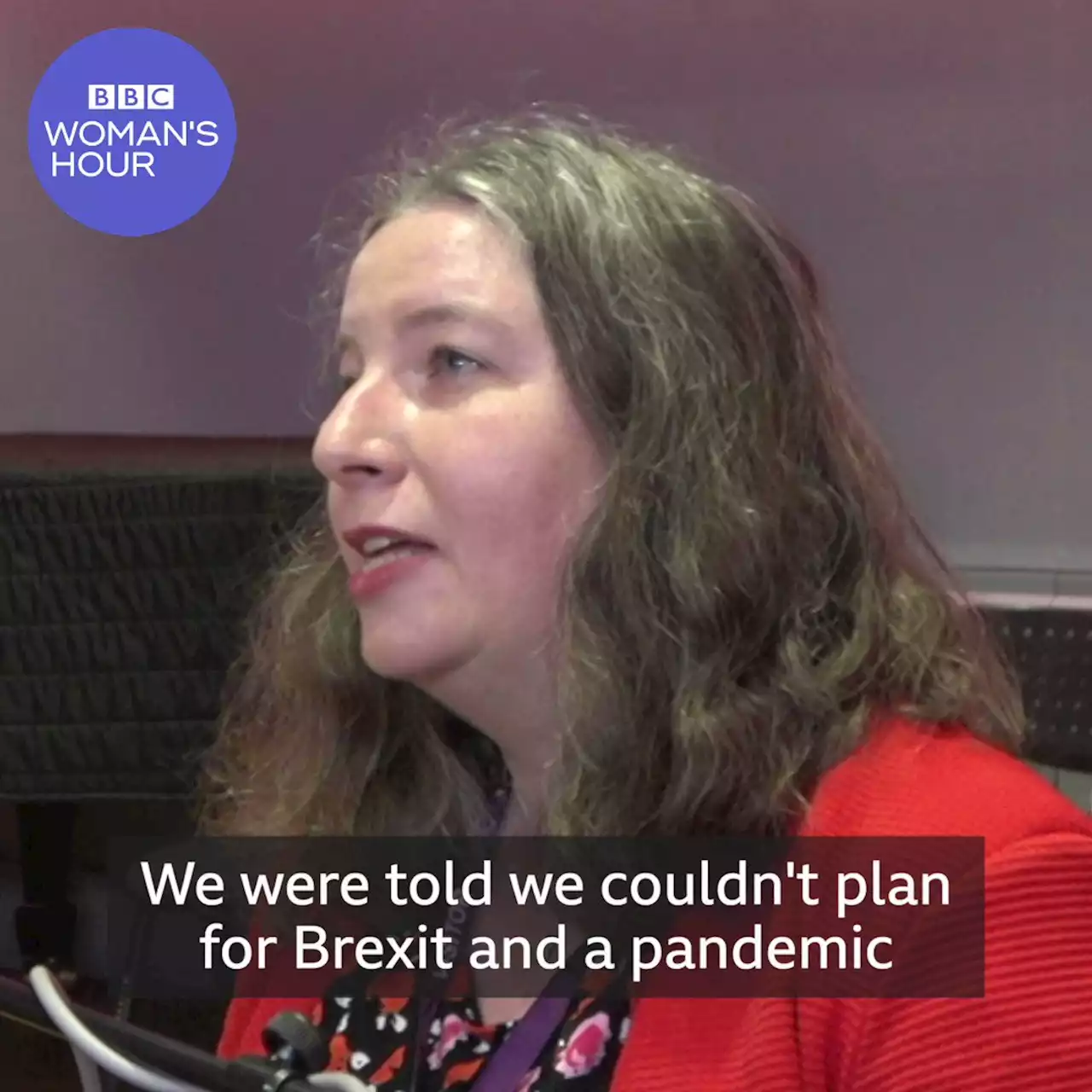 BBC Radio 4 - Woman's Hour, ‘We were told we couldn’t plan for Brexit and a pandemic at the same time’