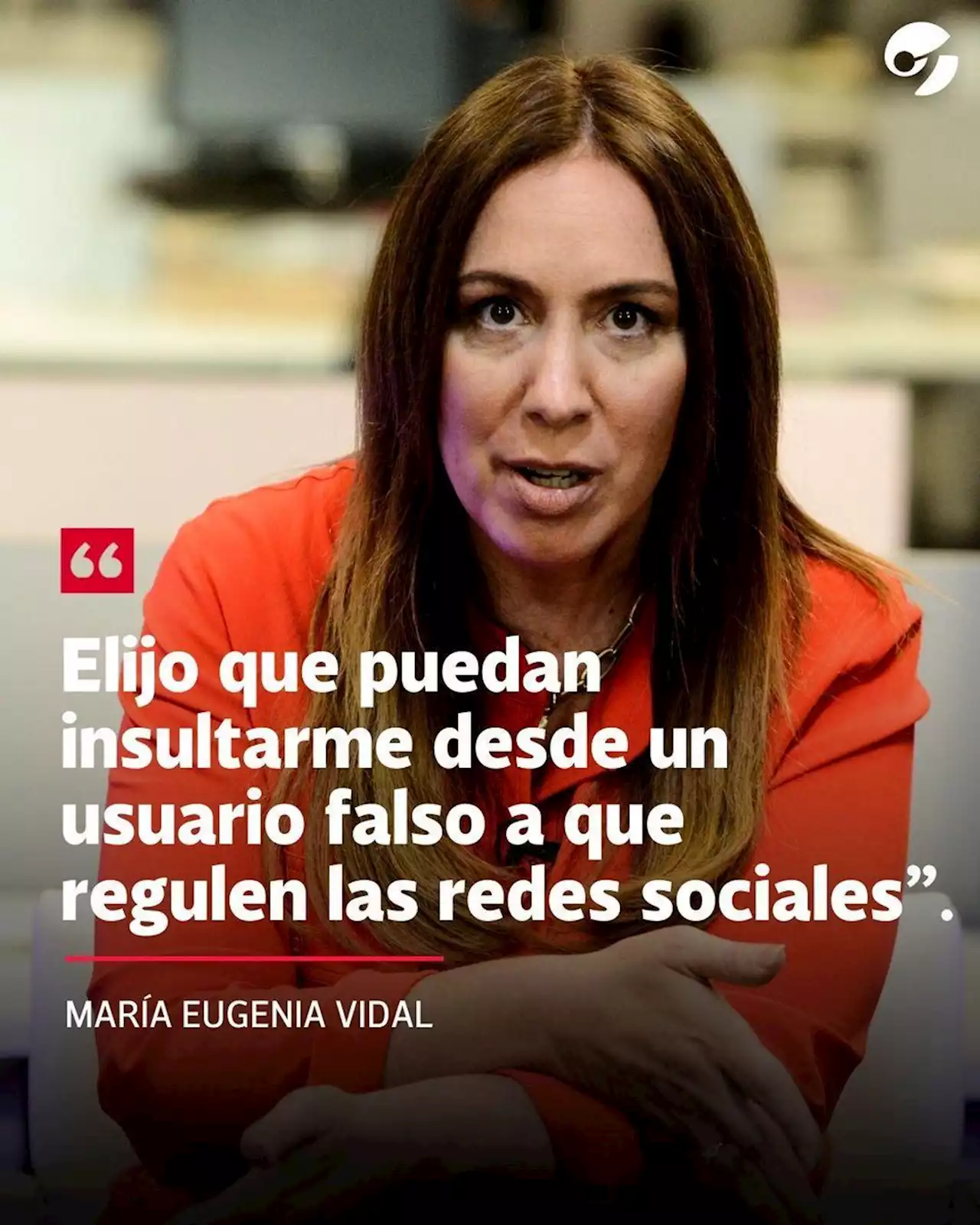 María Eugenia Vidal: 'Elijo que puedan insultarme desde un usuario falso a que regulen las redes sociales'