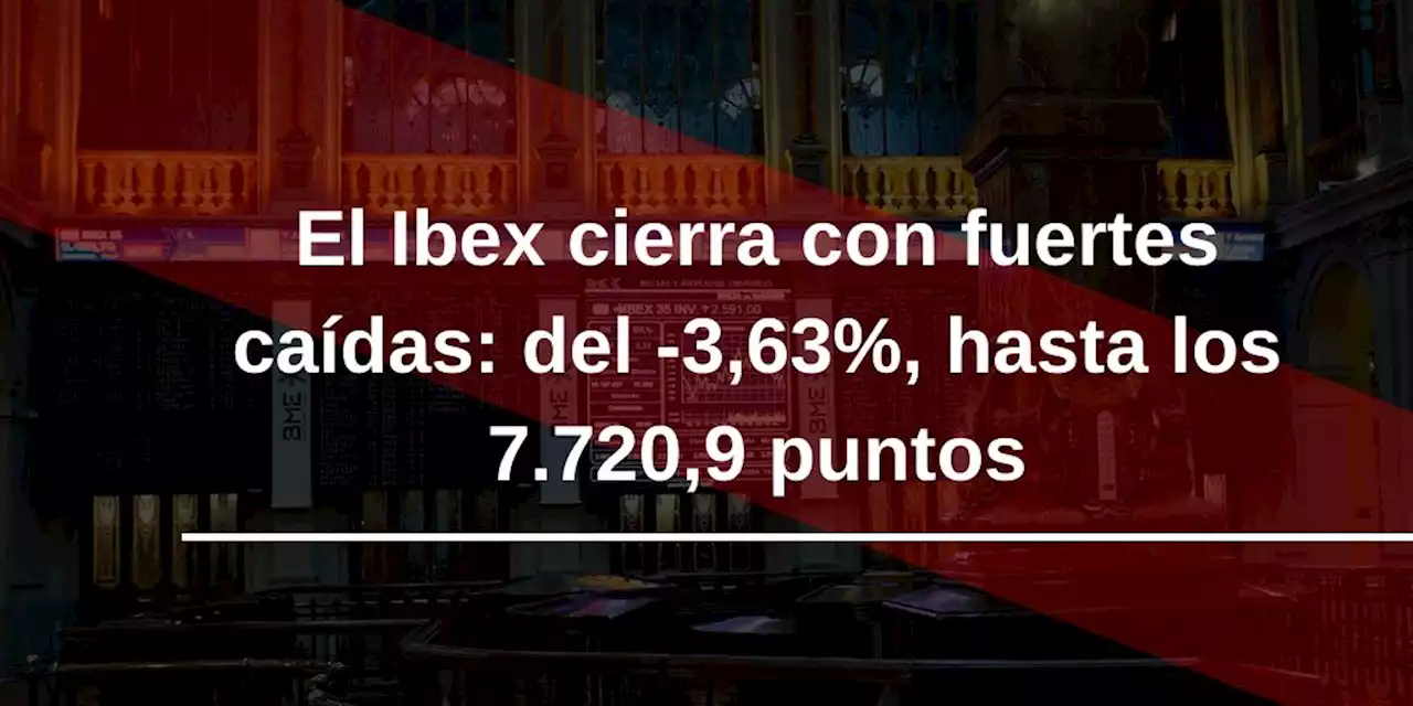 El Ibex 35 se hunde un 3,6% y cierra su peor semana en dos a\u00f1os con un desplome del 9%