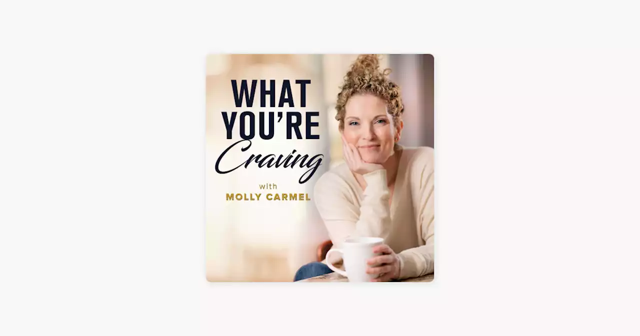 ‎What You're Craving with Molly Carmel: How to Find Wellness Practices that Complement Your Life and Make Sense for You with Colleen Wachob on Apple Podcasts