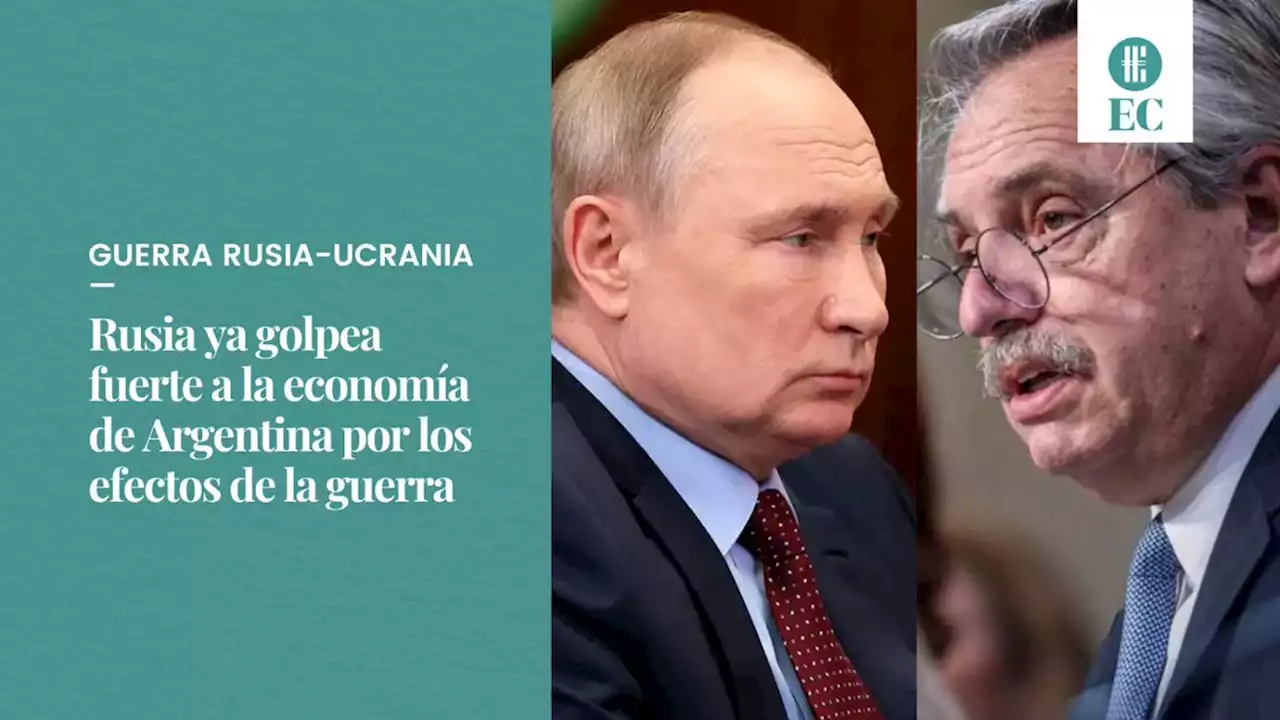 Rusia ya golpea fuerte a la econom�a de Argentina por los efectos de la guerra