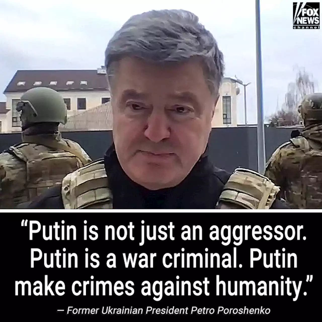 Former Ukrainian President Poroshenko says Putin is 'war criminal' guilty of 'crimes against humanity'