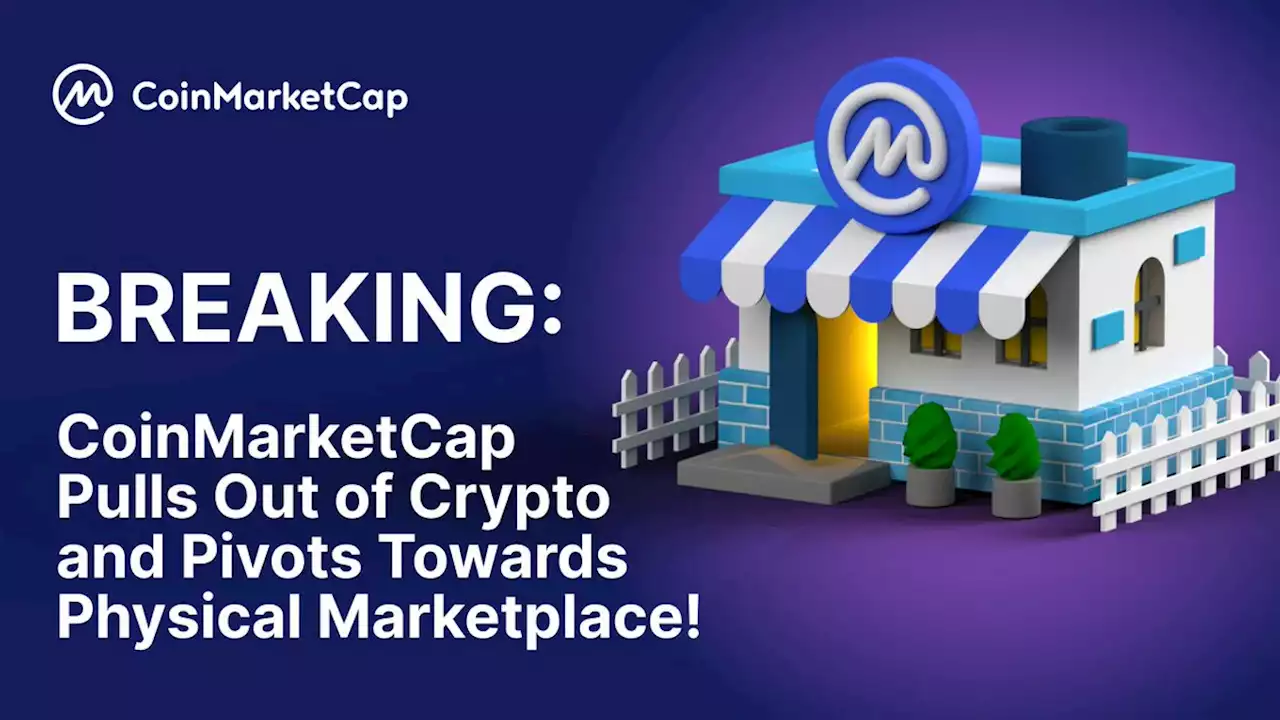 BREAKING: CoinMarketCap Pulls Out of Crypto and Pivots Towards Physical Marketplace! | CoinMarketCap