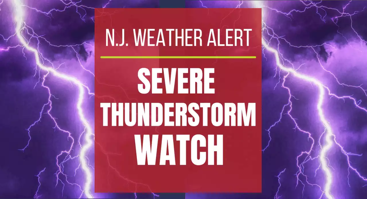 Severe thunderstorm watch issued in 18 N.J. counties, with damaging winds, tornado possible