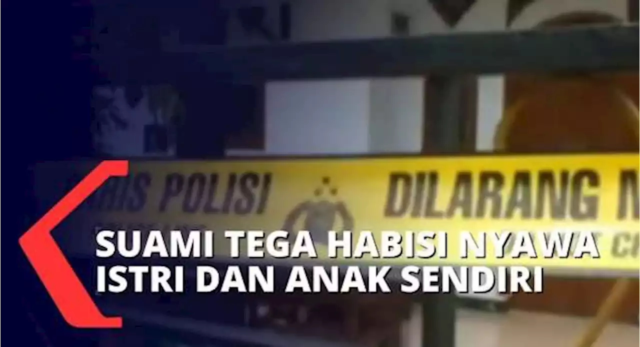 Diduga Terkendala Masalah Ekonomi, Seorang Suami di Serang Bunuh Istri dan Anaknya