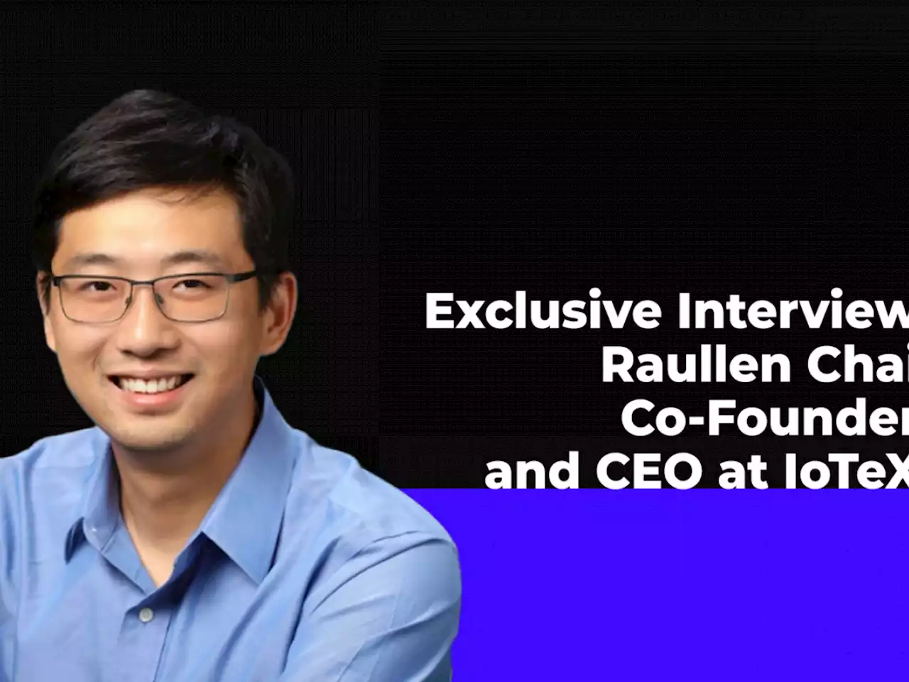 MachineFi Through Eyes of IoTeX Co-Founder and CEO Raullen Chai in Exclusive Interview