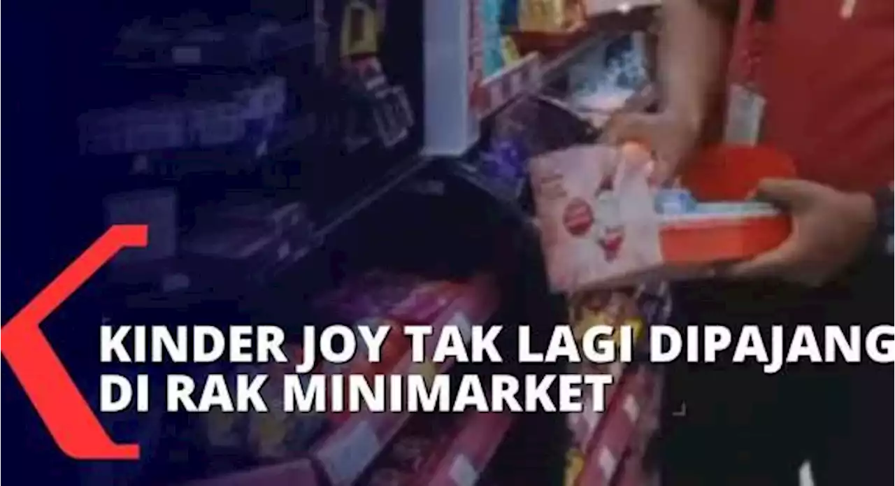 Diduga Terkontaminasi Bakteri Salmonela, Sejumlah Minimarket Tarik Produk Kinder Joy