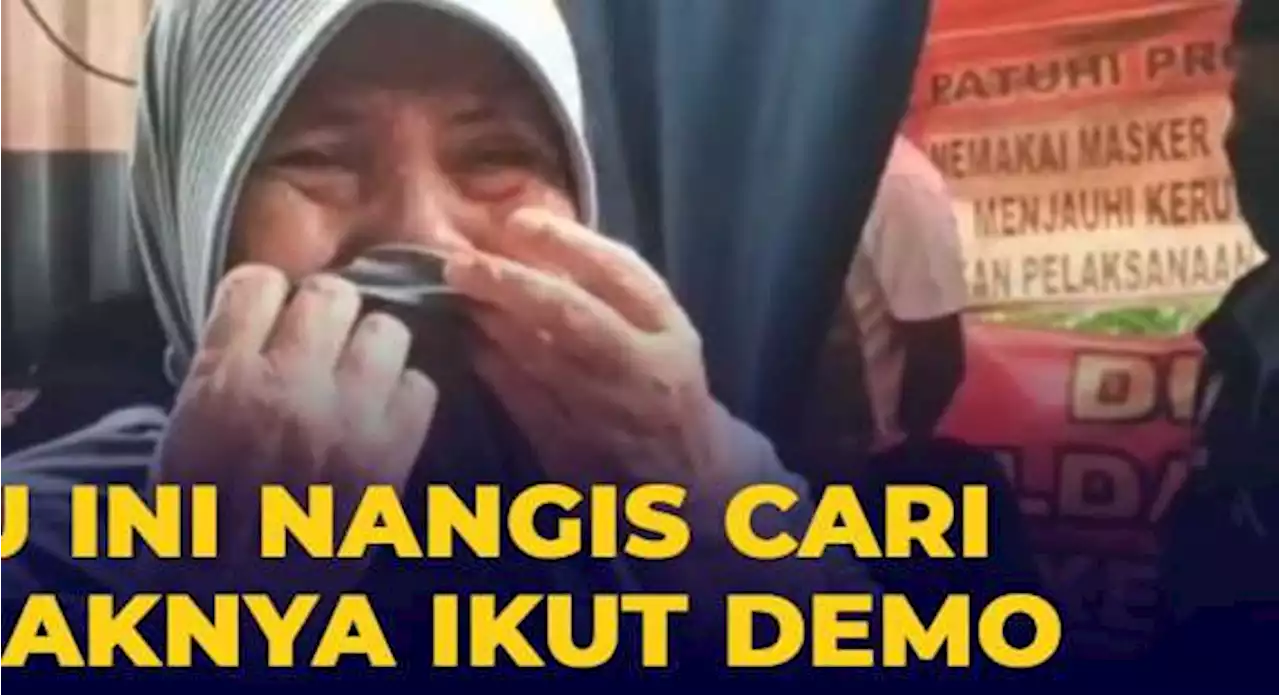 Ibu Ini Menangis Cari Anaknya yang Ditangkap Ikut Demo 11 April 2022