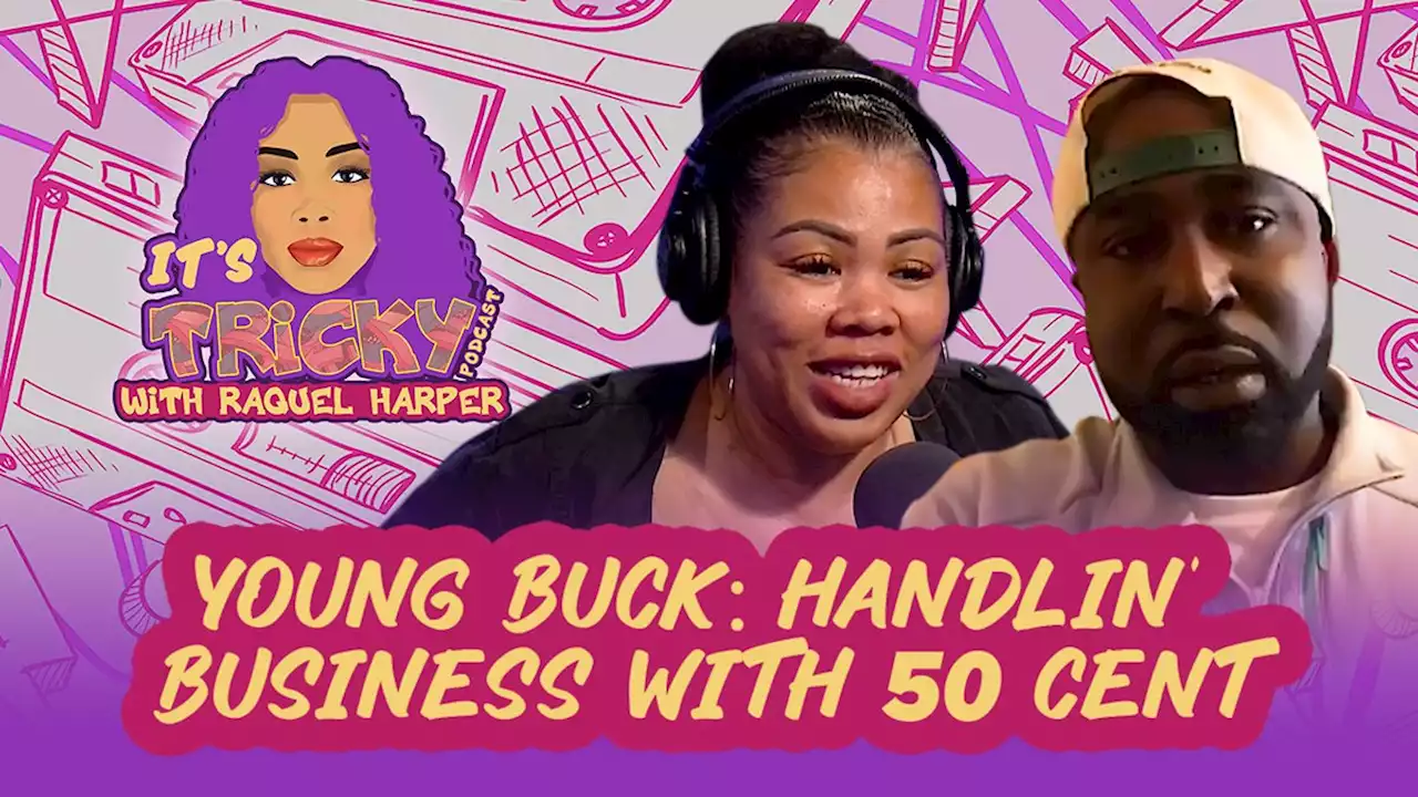 Young Buck: Handlin' Business with 50 Cent & Re... by It's Tricky with Raquel Harper