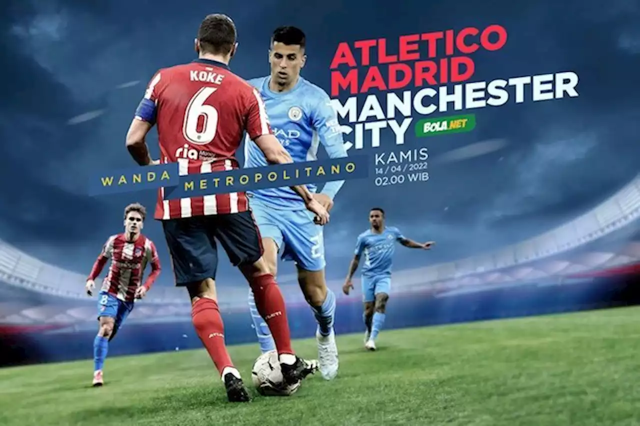 Prediksi Atletico Madrid vs Manchester City 14 April 2022 - Bola.net