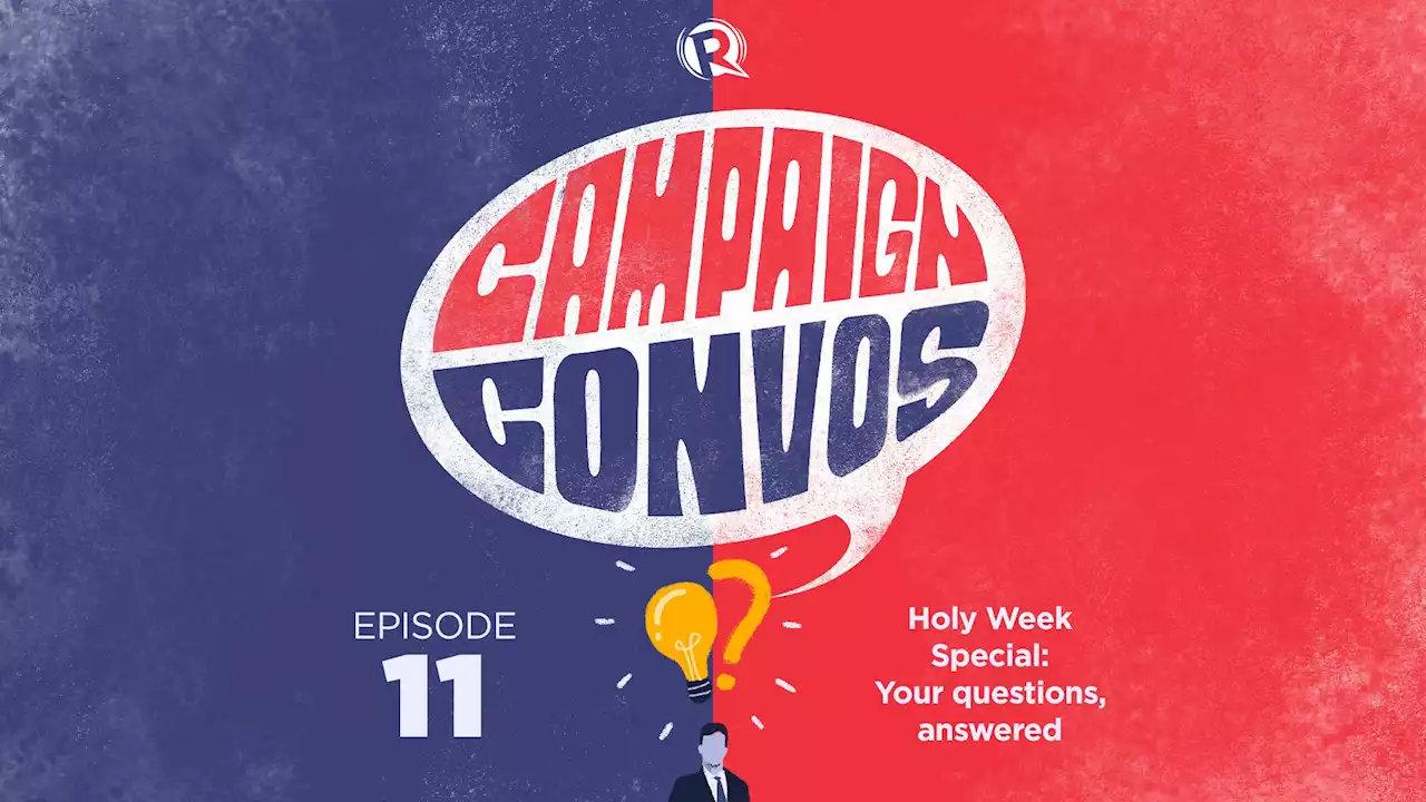 Campaign Convos Holy Week Special: Your questions, answered