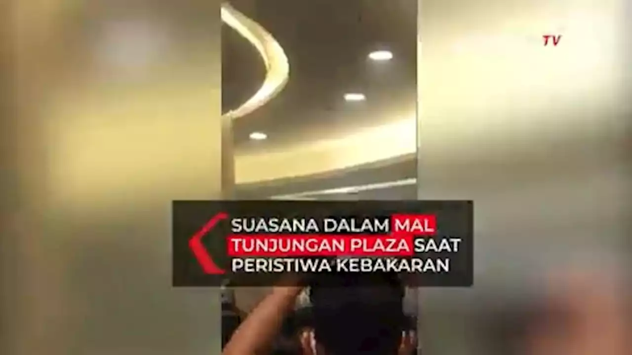 Suasana Dalam Mal Tunjungan Plaza Surabaya saat Terjadi Kebakaran, Panik dan Mencekam