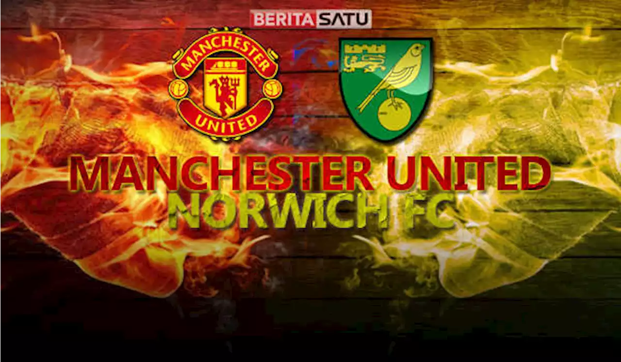 Menjamu Norwich, MU Wajib Menang untuk Angkat Moral