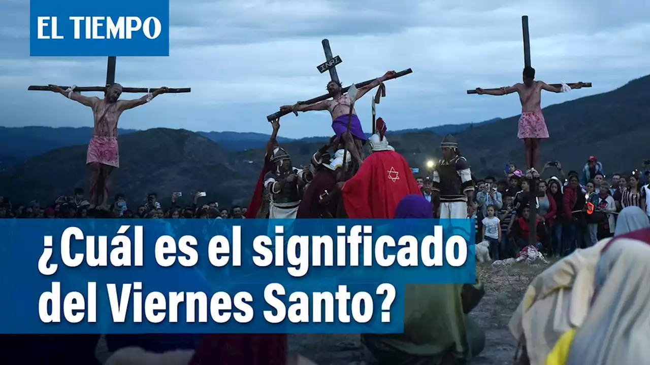 Viernes Santo: cuál es su origen y qué significa en la Semana Santa