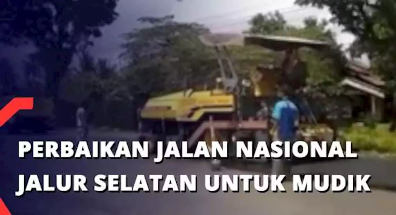 Perbaikan Jalan Nasional Jalur Selatan Untuk Mudik