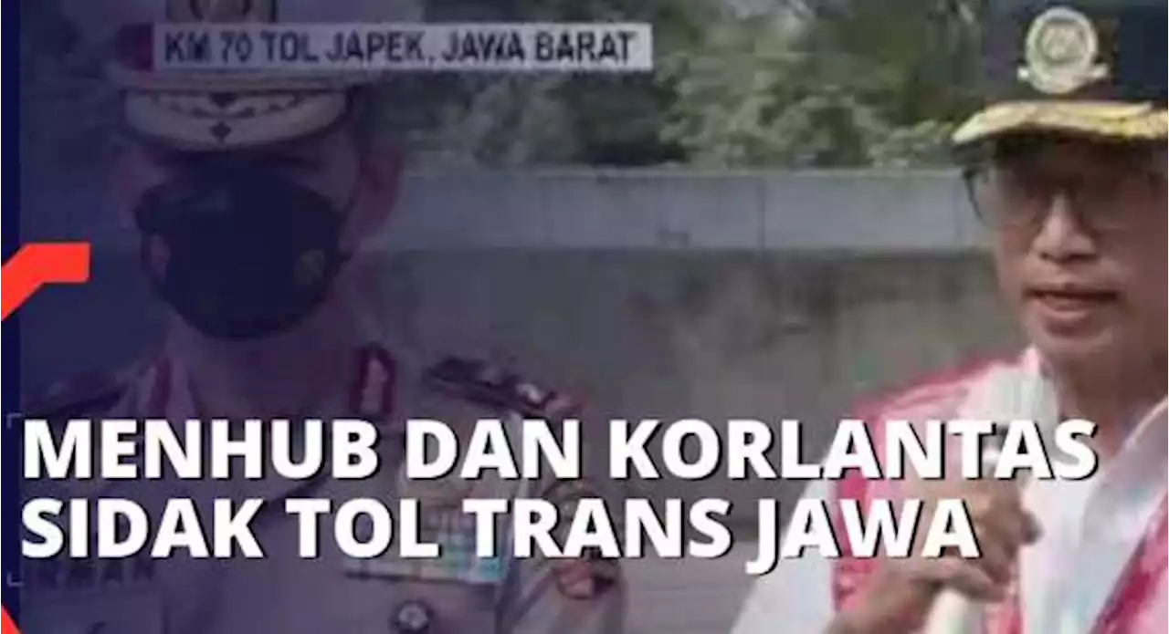 Persiapan Arus Mudik, Menhub dan Kakorlantas Sidak Jalur Tol Trans Jawa