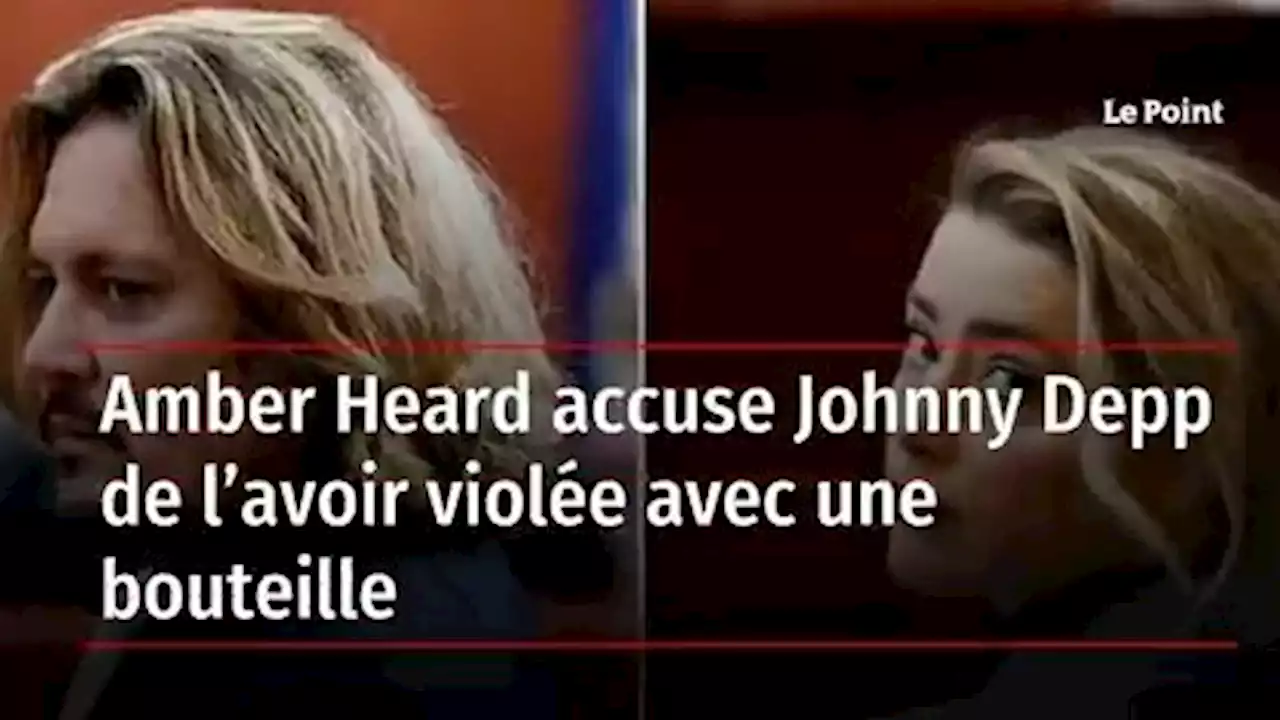 Amber Heard accuse Johnny Depp de l’avoir violée avec une bouteille