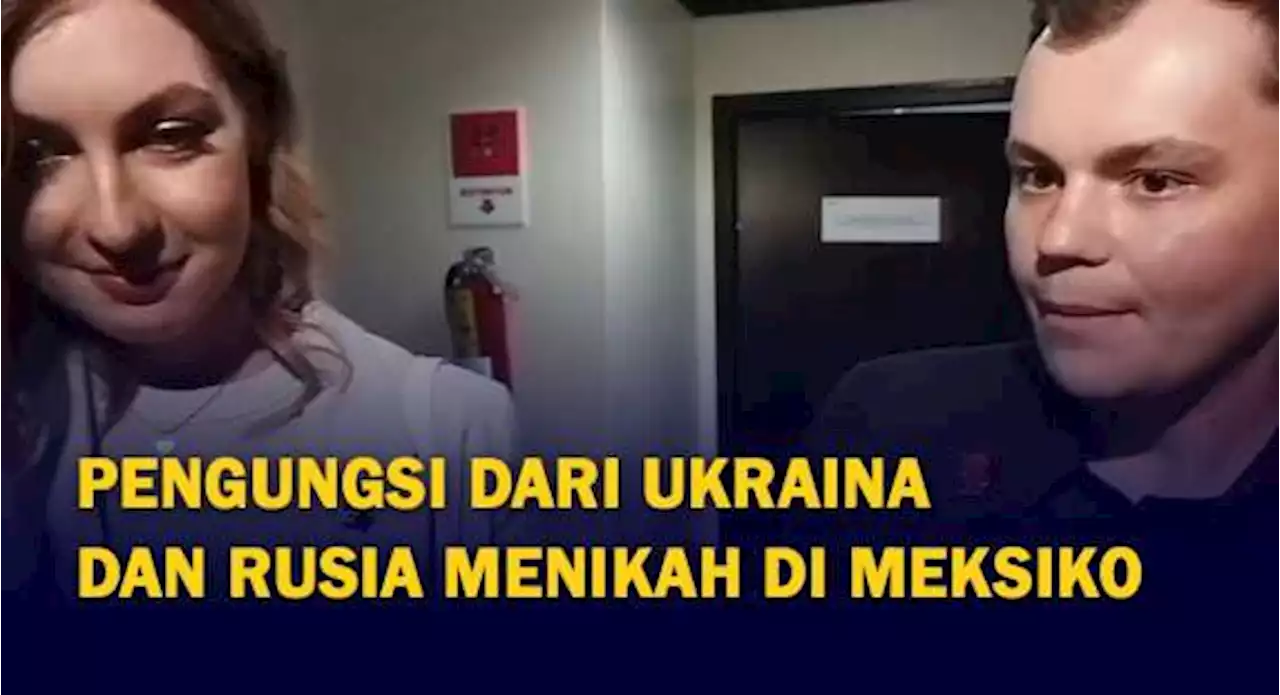 Pengungsi dari Ukraina dan Rusia Menikah di Meksiko