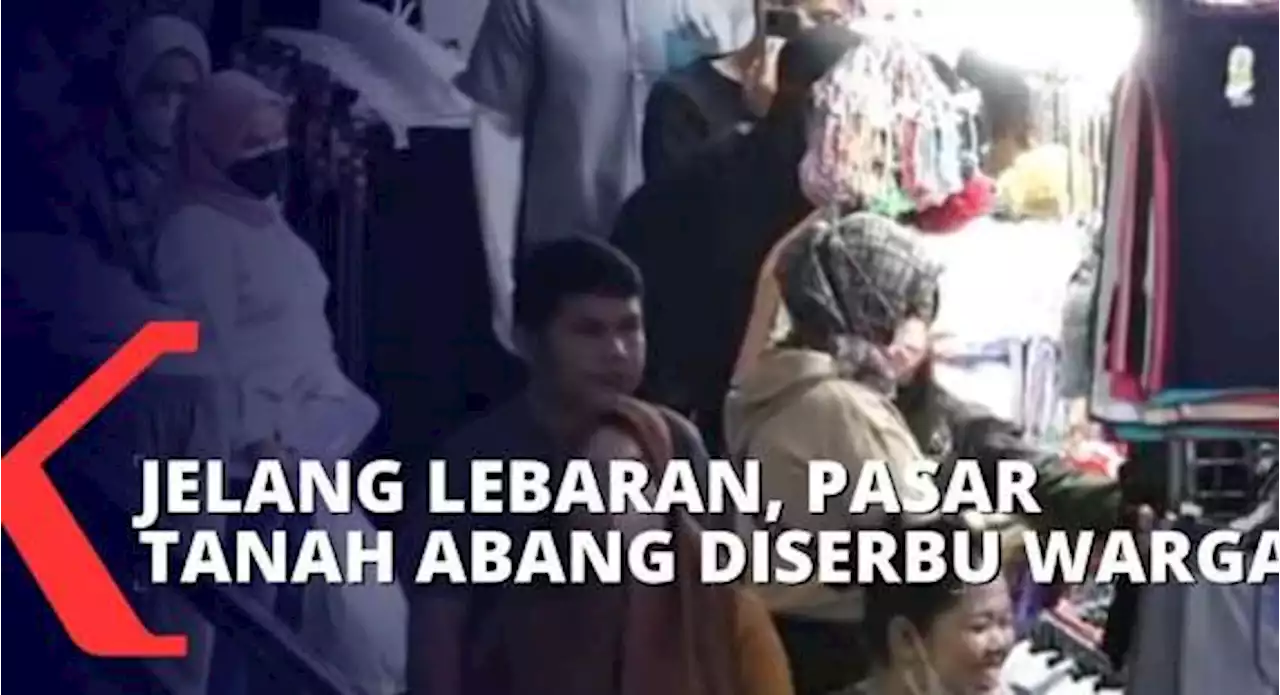 2 Pekan Menuju Hari Kebesaran Umat Islam, Pasar Tanah Abang Kembali Ramai Dikunjungi Setelah 2 Tahun