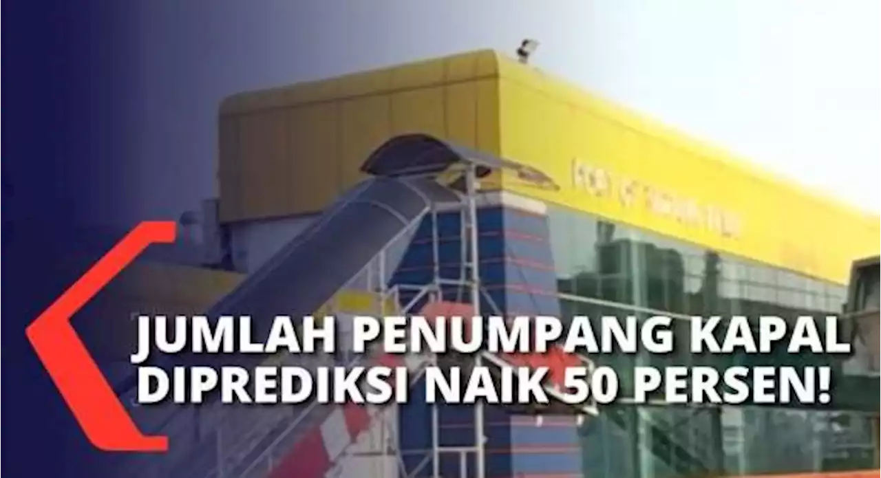 Pengelola Pelabuhan Tanjung Priok Prediksi Kenaikan Jumlah Penumpang Kapal Hingga 50 Persen!